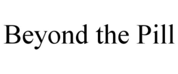 BEYOND THE PILL trademark