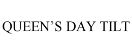 QUEEN'S DAY TILT trademark