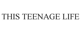 THIS TEENAGE LIFE trademark