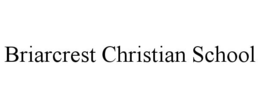 BRIARCREST CHRISTIAN SCHOOL trademark