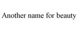 ANOTHER NAME FOR BEAUTY trademark