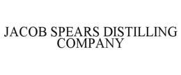 JACOB SPEARS DISTILLING COMPANY trademark