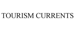 TOURISM CURRENTS trademark