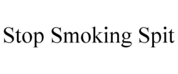 STOP SMOKING SPIT trademark