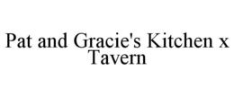 PAT AND GRACIE'S KITCHEN X TAVERN trademark