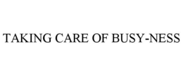 TAKING CARE OF BUSY-NESS trademark