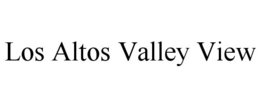 LOS ALTOS VALLEY VIEW trademark
