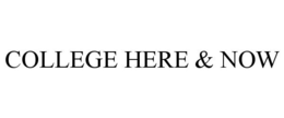 COLLEGE HERE & NOW trademark