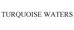 TURQUOISE WATERS trademark