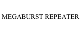 MEGABURST REPEATER trademark