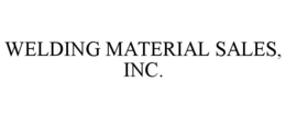 WELDING MATERIAL SALES, INC. trademark