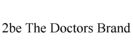 2BE THE DOCTORS BRAND trademark