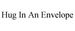 HUG IN AN ENVELOPE trademark