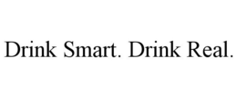 DRINK SMART. DRINK REAL. trademark