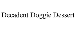 DECADENT DOGGIE DESSERT trademark