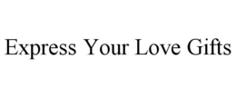 EXPRESS YOUR LOVE GIFTS trademark