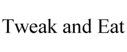 TWEAK AND EAT trademark