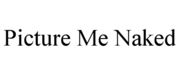 PICTURE ME NAKED trademark