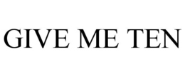 GIVE ME TEN trademark