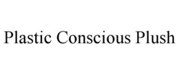 PLASTIC CONSCIOUS PLUSH trademark