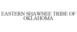 EASTERN SHAWNEE TRIBE OF OKLAHOMA trademark