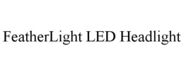 FEATHERLIGHT LED HEADLIGHT trademark