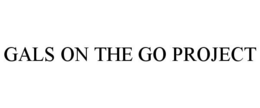 GALS ON THE GO PROJECT trademark