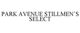 PARK AVENUE STILLMEN'S SELECT trademark