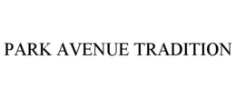PARK AVENUE TRADITION trademark