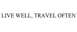 LIVE WELL, TRAVEL OFTEN trademark