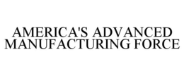 AMERICA'S ADVANCED MANUFACTURING FORCE trademark