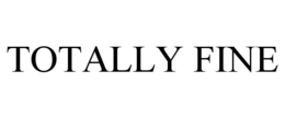 TOTALLY FINE trademark