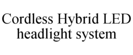 CORDLESS HYBRID LED HEADLIGHT SYSTEM trademark