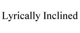 LYRICALLY INCLINED trademark