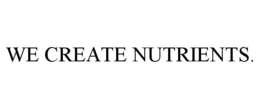 WE CREATE NUTRIENTS. trademark