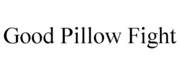 GOOD PILLOW FIGHT trademark