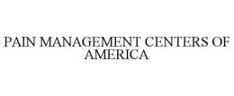 PAIN MANAGEMENT CENTERS OF AMERICA trademark
