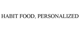 HABIT FOOD, PERSONALIZED trademark