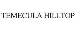 TEMECULA HILLTOP trademark