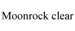 MOONROCK CLEAR trademark