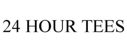24 HOUR TEES trademark