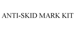 ANTI-SKID MARK KIT trademark