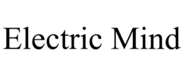 ELECTRIC MIND trademark