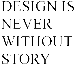 DESIGN IS NEVER WITHOUT STORY trademark
