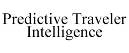 PREDICTIVE TRAVELER INTELLIGENCE trademark