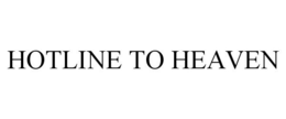 HOTLINE TO HEAVEN trademark
