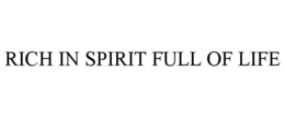 RICH IN SPIRIT FULL OF LIFE trademark