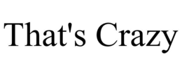 THAT'S CRAZY trademark
