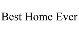 BEST HOME EVER trademark