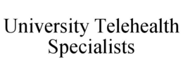 UNIVERSITY TELEHEALTH SPECIALISTS trademark
